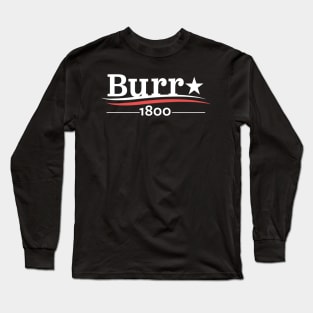 HAMILTON AARON BURR 1800 BURR ELECTION OF 1800 T-SHIRT Long Sleeve T-Shirt